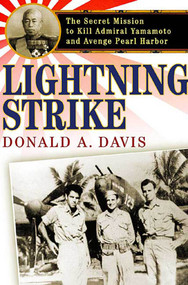 Lightning Strike (The Secret Mission to Kill Admiral Yamamoto and Avenge Pearl Harbor) by Donald A. Davis, 9780312309077