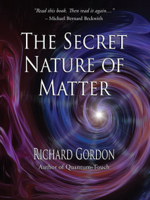 The Secret Nature of Matter by Richard Gordon, 9781623171483