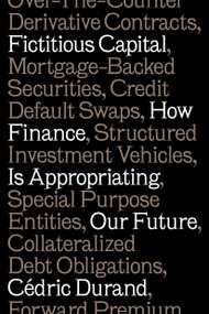 Fictitious Capital (How Finance Is Appropriating Our Future) by Cédric Durand, David Broder, 9781784787196