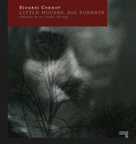 Little Houses, Big Forests (Desire Is No Light Thing) by Siouxzi Connor, 9781910924990