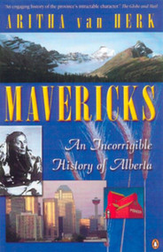 Mavericks (An Incorrigible History Of Alberta) by Aritha Van Herk, 9780140286021