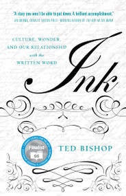 Ink (Culture, Wonder, and Our Relationship with the Written Word) by Ted Bishop, 9780143169574