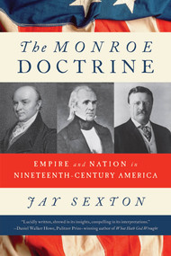 The Monroe Doctrine (Empire and Nation in Nineteenth-Century America) by Jay Sexton, 9780809069996