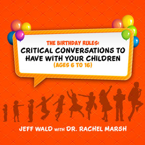 The Birthday Rules (Critical Conversations to Have with Your Children (Ages 6-16)) by Jeff Wald, Rachel Marsh, 9781682612446