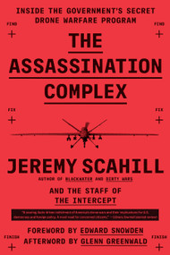 The Assassination Complex (Inside the Government's Secret Drone Warfare Program) by Jeremy Scahill, The Staff of The Intercept, 9781501144141