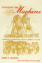 Civilizing the Machine (Technology and Republican Values in America, 1776-1900) by John F. Kasson, 9780809016204