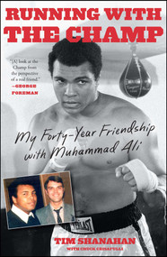 Running with the Champ (My Forty-Year Friendship with Muhammad Ali) by Tim Shanahan, Chuck Crisafulli, 9781501102349