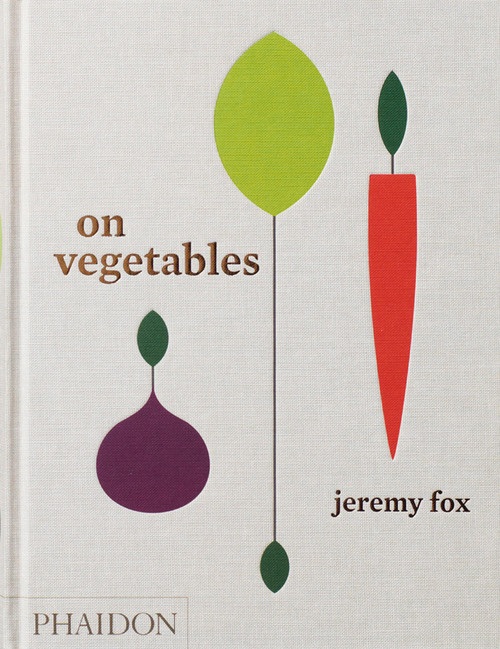 On Vegetables (Modern Recipes for the Home Kitchen) by Jeremy Fox, Noah Galuten, David Chang, 9780714873909