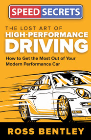 The Lost Art of High-Performance Driving (How to Get the Most Out of Your Modern Performance Car) by Ross Bentley, 9780760352373