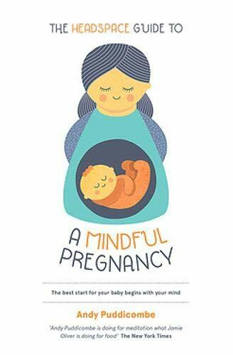 The Headspace Guide To...A Mindful Pregnancy by Andy Puddicombe, 9781444722222