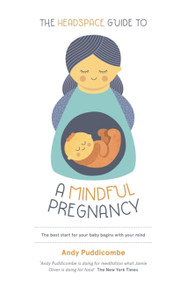 The Headspace Guide To...A Mindful Pregnancy (As Seen on Netflix) by Andy Puddicombe, 9781444722222