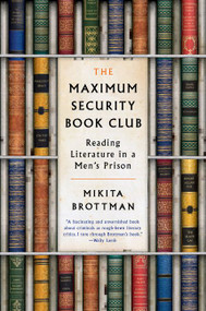 The Maximum Security Book Club (Reading Literature in a Men's Prison) - 9780062384348 by Mikita Brottman, 9780062384348