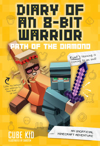 Diary of an 8-Bit Warrior: Path of the Diamond (An Unofficial Minecraft Adventure) - 9781449488048 by Cube Kid, 9781449488048