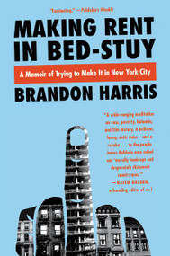 Making Rent in Bed-Stuy (A Memoir of Trying to Make It in New York City) by Brandon Harris, 9780062415646