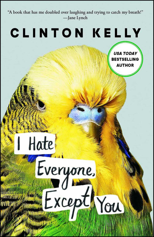 I Hate Everyone, Except You by Clinton Kelly, 9781476776941