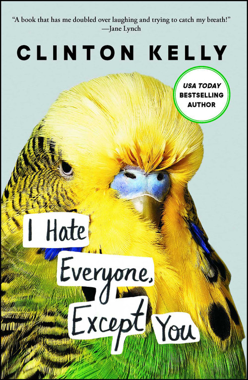 I Hate Everyone, Except You by Clinton Kelly, 9781476776941