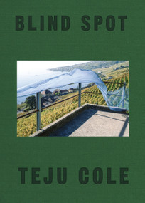 Blind Spot by Teju Cole, Siri Hustvedt, 9780399591075
