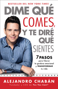 Dime que comes y te dire que sientes (Think Skinny, Feel Fit Spanish edition) (7 pasos para liberar la gordura emocional y transformar tu vida) by Alejandro Chabán, 9781501140532