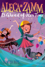 Aleca Zamm Is Ahead of Her Time by Ginger Rue, 9781481470643