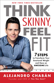 Think Skinny, Feel Fit (7 Steps to Transform Your Emotional Weight and Have an Awesome Life) by Alejandro Chabán, 9781501130038