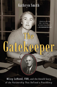The Gatekeeper (Missy LeHand, FDR, and the Untold Story of the Partnership That Defined a Presidency) - 9781501114977 by Kathryn Smith, 9781501114977