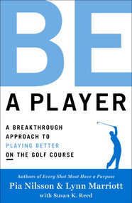 Be a Player (A Breakthrough Approach to Playing Better ON the Golf Course) by Pia Nilsson, Lynn Marriott, 9781476788036