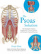 The Psoas Solution (The Practitioner's Guide to Rehabilitation, Corrective Exercise, and Training for Improved Function) by Evan Osar, 9781623171353