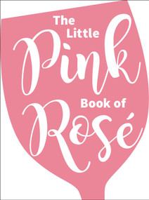 The Little Pink Book of Rosé by Andrews McMeel Publishing, 9781449486990