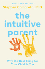 The Intuitive Parent (Why the Best Thing for Your Child Is You) by Stephen Camarata, Ph.D., 9780143109075