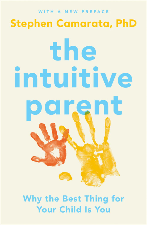 The Intuitive Parent (Why the Best Thing for Your Child Is You) by Stephen Camarata, Ph.D., 9780143109075