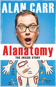 Alanatomy (The Inside Story) - 9780718180768 by Alan Carr, 9780718180768