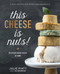 This Cheese is Nuts! (Delicious Vegan Cheese at Home) by Julie Piatt, 9780735213791