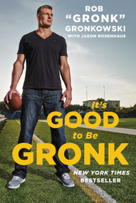 It's Good to Be Gronk - 9781476755007 by Rob "Gronk" Gronkowski, Jason Rosenhaus, 9781476755007
