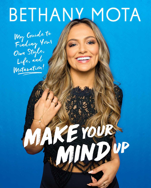 Make Your Mind Up (My Guide to Finding Your Own Style, Life, and Motavation!) by Bethany Mota, 9781501154492
