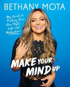 Make Your Mind Up (My Guide to Finding Your Own Style, Life, and Motavation!) by Bethany Mota, 9781501154492