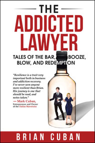 The Addicted Lawyer (Tales of the Bar, Booze, Blow, and Redemption) by Brian Cuban, 9781682613702