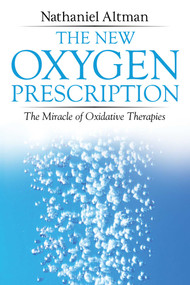 The New Oxygen Prescription (The Miracle of Oxidative Therapies) by Nathaniel Altman, 9781620556078
