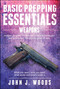 Basic Prepping Essentials: Weapons by John J. Woods, Monique Happy, 9781682612927