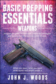 Basic Prepping Essentials: Weapons by John J. Woods, 9781682612927
