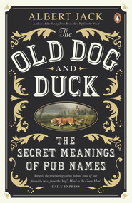 The Old Dog and Duck (The Secret Meanings of Pub Names) by Albert Jack, 9780141043432