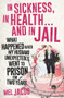 In Sickness, in Health . . . and in Jail (What Happened When My Husband Unexpectedly Went to Prison for Two Years) by Mel Jacob, 9781925267310
