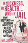 In Sickness, in Health . . . and in Jail (What Happened When My Husband Unexpectedly Went to Prison for Two Years) by Mel Jacob, 9781925267310