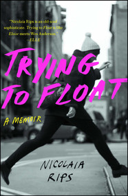 Trying to Float (A Memoir) by Nicolaia Rips, 9781501132995
