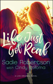 Life Just Got Real (A Live Original Novel) by Sadie Robertson, Cindy Coloma, 9781501127069