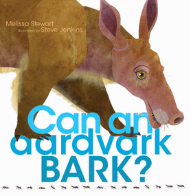 Can an Aardvark Bark? by Melissa Stewart, Steve Jenkins, 9781481458528