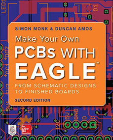 Make Your Own PCBs with EAGLE: From Schematic Designs to Finished Boards - 9781260019193 by Duncan Amos, Simon Monk, 9781260019193