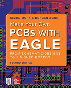 Make Your Own PCBs with EAGLE: From Schematic Designs to Finished Boards - 9781260019193 by Duncan Amos, Simon Monk, 9781260019193