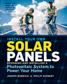 Install Your Own Solar Panels (Designing and Installing a Photovoltaic System to Power Your Home) by Joseph Burdick, Philip Schmidt, 9781612128252