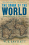 The Story of the World (From Prehistory to the Present) by W. B. Bartlett, 9781445666693