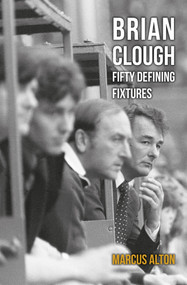 Brian Clough Fifty Defining Fixtures by Marcus Alton, 9781445649306